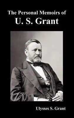 Die Persönlichen Memoiren von U. S. Grant, vollständig und vollständig illustriert - The Personal Memoirs of U. S. Grant, complete and fully illustrated