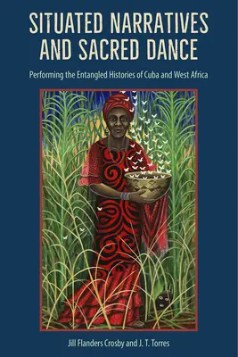 Situierte Narrative und heiliger Tanz: Die verwobenen Geschichten Kubas und Westafrikas aufführen - Situated Narratives and Sacred Dance: Performing the Entangled Histories of Cuba and West Africa