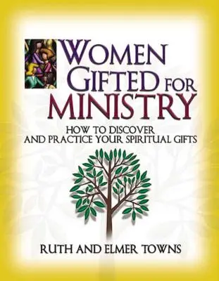 Frauen mit Gaben für den Dienst: Wie Sie Ihre geistlichen Gaben entdecken und ausüben - Women Gifted for Ministry: How to Discover and Practice Your Spiritual Gifts