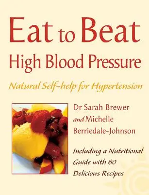 Bluthochdruck: Natürliche Selbsthilfe bei Bluthochdruck, mit 60 Rezepten (Eat to Beat) - High Blood Pressure: Natural Self-Help for Hypertension, Including 60 Recipes (Eat to Beat)