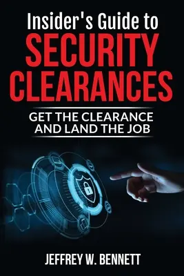 Der Insider-Leitfaden für Sicherheitsfreigaben: Holen Sie sich die Freigabe und landen Sie den Job - Insider's Guide to Security Clearances: Get the Clearance and Land the Job