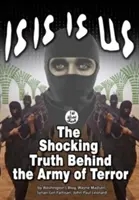 Isis ist wir: Die schockierende Wahrheit: Hinter der Armee des Terrors - Isis Is Us: The Shocking Truth: Behind the Army of Terror