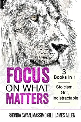 Focus on What Matters - 3 Bücher in 1 - Stoizismus, Grit, Unbeugsamkeit - Focus on What Matters - 3 Books in 1 - Stoicism, Grit, indistractable