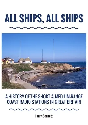 Alle Schiffe, alle Schiffe: Eine Geschichte der Kurz- und Mittelstrecken-Küstenfunkstationen in Großbritannien - All Ships, All Ships: A History Of The Short & Medium-Range Coast Radio Stations In Great Britain