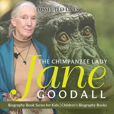 Die Schimpansenfrau: Jane Goodall - Biografie-Buchreihe für Kinder - Biografiebücher für Kinder - The Chimpanzee Lady: Jane Goodall - Biography Book Series for Kids - Children's Biography Books