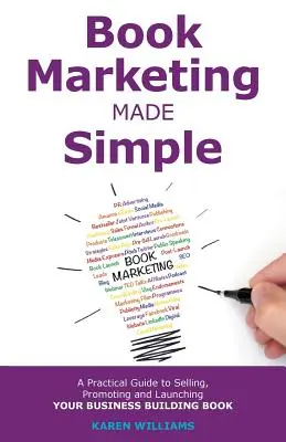 Buchmarketing leicht gemacht: Ein praktischer Leitfaden für den Verkauf, die Werbung und die Markteinführung Ihres Geschäftsbuchs - Book Marketing Made Simple: A Practical Guide to Selling, Promoting and Launching Your Business Book