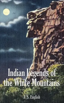Indianische Legenden der Weißen Berge - Indian Legends of the White Mountains