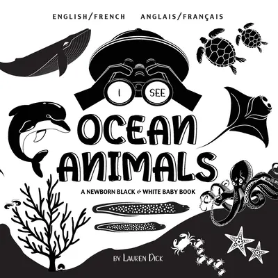 Ich sehe Meerestiere: Zweisprachig (Englisch / Französisch) (Anglais / Franais) Ein schwarz-weißes Babybuch für Neugeborene - I See Ocean Animals: Bilingual (English / French) (Anglais / Franais) A Newborn Black & White Baby Book