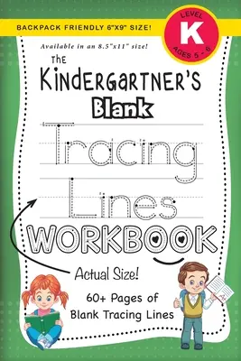 The Kindergartner's Blank Tracing Lines Workbook (Rucksackfreundliches 6x9 Format!) - The Kindergartner's Blank Tracing Lines Workbook (Backpack Friendly 6x9 Size!)