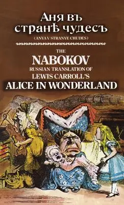 Die russische Nabokov-Übersetzung von Lewis Carrolls Alice im Wunderland: Anya V Stranye Chudes - The Nabokov Russian Translation of Lewis Carroll's Alice in Wonderland: Anya V Stranye Chudes