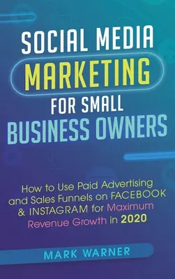 Social Media Marketing für Kleinunternehmer: Wie man bezahlte Werbung und Verkaufstrichter auf Facebook und Instagram für maximales Umsatzwachstum in - Social Media Marketing for Small Business Owners: How to Use Paid Advertising and Sales Funnels on Facebook & Instagram for Maximum Revenue Growth in
