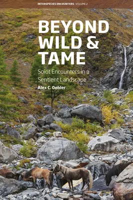 Jenseits von wild und zahm: Soiotische Begegnungen in einer empfindungsfähigen Landschaft - Beyond Wild and Tame: Soiot Encounters in a Sentient Landscape