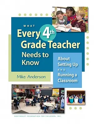 Was jeder Lehrer der 4. Klasse wissen muss: Wie man ein Klassenzimmer einrichtet und führt - What Every 4th Grade Teacher Needs to Know: About Setting Up and Running a Classroom