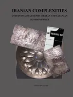 Iranische Vielschichtigkeit: Eine Studie über achämenidische, avestische und sasanische Kontroversen - Iranian Complexities: A Study in Achaemenid, Avestan, and Sasanian Controversies