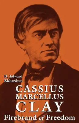 Cassius Marcellus Clay: Feuerbrand der Freiheit - Cassius Marcellus Clay: Firebrand of Freedom