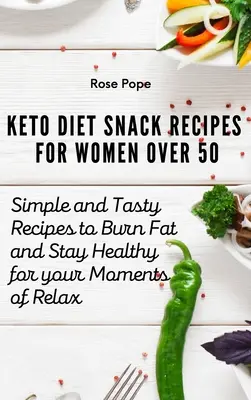 Keto-Diät-Snack-Rezepte für Frauen über 50: Einfache und leckere Rezepte, um Fett zu verbrennen und gesund zu bleiben, für entspannte Momente - Keto Diet Snack Recipes for Women Over 50: Simple and Tasty Recipes to Burn Fat and Stay Healthy for your Moments of Relax