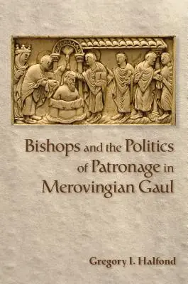 Bischöfe und die Politik des Patronats im merowingischen Gallien - Bishops and the Politics of Patronage in Merovingian Gaul