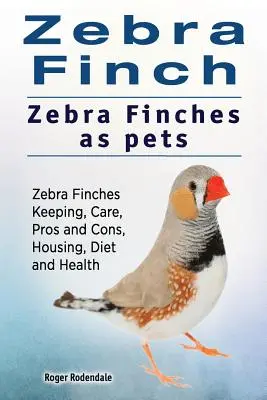 Zebrafink. Zebrafinken als Haustiere. Zebrafinken Haltung, Pflege, Vor- und Nachteile, Unterbringung, Ernährung und Gesundheit. - Zebra Finch. Zebra Finches as pets. Zebra Finches Keeping, Care, Pros and Cons, Housing, Diet and Health.