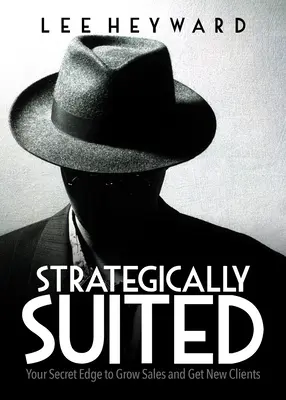 Strategisch angezogen: Ihr geheimer Vorteil, um den Umsatz zu steigern und neue Kunden zu gewinnen - Strategically Suited: Your Secret Edge to Grow Sales and Get New Clients