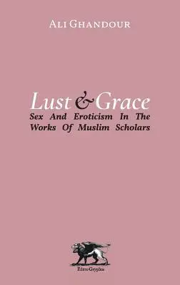 Lust und Gnade: Sex und Erotik in den Werken muslimischer Gelehrter - Lust and Grace: Sex & Eroticism in the Works of Muslim Scholars