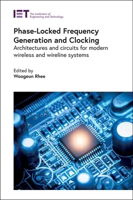 Phasengekoppelte Frequenzerzeugung und Taktung: Architekturen und Schaltungen für moderne drahtlose und drahtgebundene Systeme - Phase-Locked Frequency Generation and Clocking: Architectures and Circuits for Modern Wireless and Wireline Systems