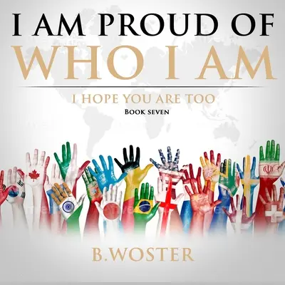 Ich bin stolz auf mich: Ich hoffe, du bist es auch (Buch Sieben) - I Am Proud of Who I Am: I hope you are too (Book Seven)