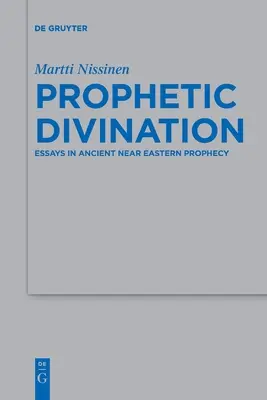 Prophetische Weissagung: Aufsätze zur altorientalischen Prophetie - Prophetic Divination: Essays in Ancient Near Eastern Prophecy