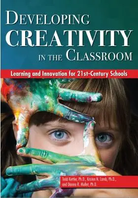 Entwicklung von Kreativität im Klassenzimmer: Lernen und Innovation für Schulen des 21. Jahrhunderts - Developing Creativity in the Classroom: Learning and Innovation for 21st-Century Schools