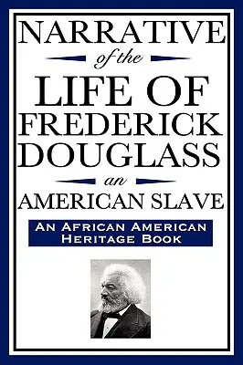 Erzählung aus dem Leben von Frederick Douglass, einem amerikanischen Sklaven: Von ihm selbst geschrieben (ein Buch zum afroamerikanischen Kulturerbe) - Narrative of the Life of Frederick Douglass, an American Slave: Written by Himself (an African American Heritage Book)