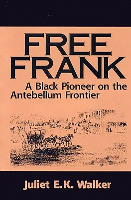 Freier Frank: Ein schwarzer Pionier an der Antebellum-Grenze ein schwarzer Pionier an der Antebellum-Grenze - Free Frank: A Black Pioneer on the Antebellum Frontier a Black Pioneer on the Antebellum Frontier