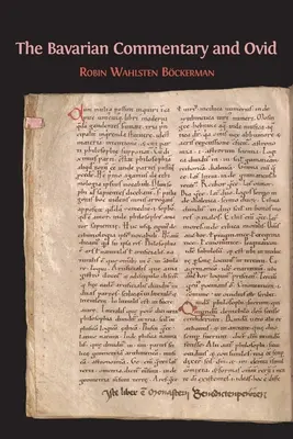 Der Bayerische Kommentar und Ovid: Clm 4610, Der früheste dokumentierte Kommentar zu den Metamorphosen - The Bavarian Commentary and Ovid: Clm 4610, The Earliest Documented Commentary on the Metamorphoses