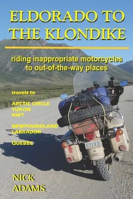 Von Eldorado zum Klondike: Mit untauglichen Motorrädern zu abgelegenen Orten - Eldorado to the Klondike: Riding inappropriate motorcycles to out-of-the-way places