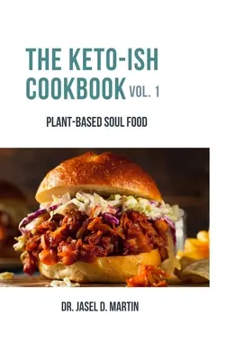 Das Keto-Kochbuch Band 1: Pflanzenbasiertes Soul Food - The Keto-ish Cookbook Volume 1: Plant-Based Soul Food