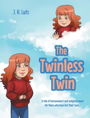 Der zwillingslose Zwilling: Eine Geschichte über Trauer und Erleuchtung für alle, die ihren Zwilling verloren haben... - The Twinless Twin: A tale of bereavement and enlightenment for those who have lost their twin...