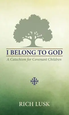 Ich gehöre zu Gott: Ein Katechismus für Kinder des Bündnisses - I Belong to God: A Catechism for Covenant Children