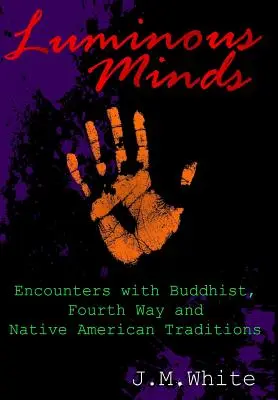 Leuchtende Geister: Begegnungen mit den Traditionen des Buddhismus, des Vierten Weges und der amerikanischen Ureinwohner - Luminous Minds: Enounters with Buddhist, Fourth Way and Native American Traditions