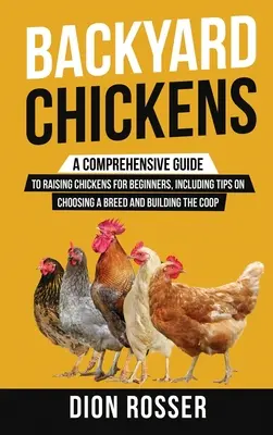 Hühner im Hinterhof: Ein umfassender Leitfaden zur Hühnerhaltung für Anfänger, einschließlich Tipps zur Auswahl einer Rasse und zum Bau eines Hühnerstalls - Backyard Chickens: A Comprehensive Guide to Raising Chickens for Beginners, Including Tips on Choosing a Breed and Building the Coop