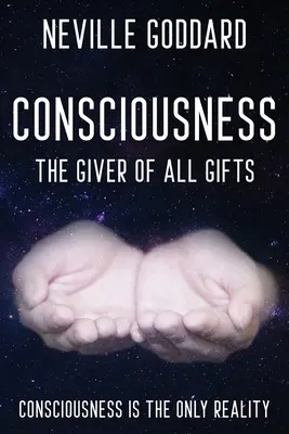 Neville Goddard - Bewusstsein; Der Geber aller Gaben: Gott ist dein Bewusstsein - Neville Goddard - Consciousness; The Giver Of All Gifts: God Is Your Consciousness