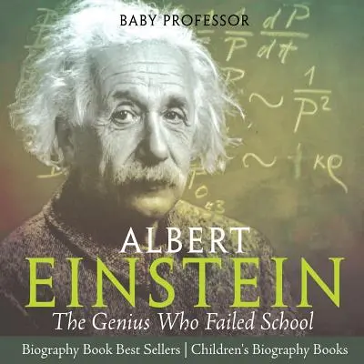 Albert Einstein: Das Genie, das in der Schule versagte - Biografiebuch-Bestseller - Biografiebücher für Kinder - Albert Einstein: The Genius Who Failed School - Biography Book Best Sellers - Children's Biography Books