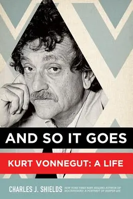 Und so geht es weiter: Kurt Vonnegut: Ein Leben - And So It Goes: Kurt Vonnegut: A Life