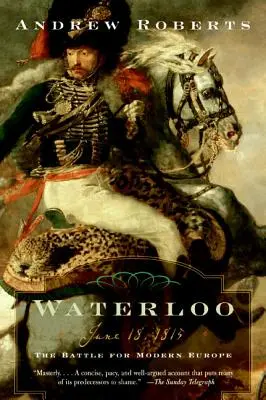 Waterloo: 18. Juni 1815: Die Schlacht um das moderne Europa - Waterloo: June 18, 1815: The Battle for Modern Europe