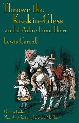 Throwe the Keekin-Gless an Fit Ailice Funn There: Through the Looking-Glass in Nord-Ost-Schottisch (Dorisch) - Throwe the Keekin-Gless an Fit Ailice Funn There: Through the Looking-Glass in North-East Scots (Doric)