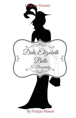 Dido Elizabeth Belle: Eine Biographie - Dido Elizabeth Belle: A Biography