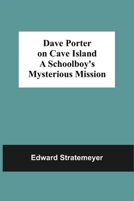 Dave Porter auf der Höhleninsel Die geheimnisvolle Mission eines Schuljungen - Dave Porter On Cave Island A Schoolboy'S Mysterious Mission