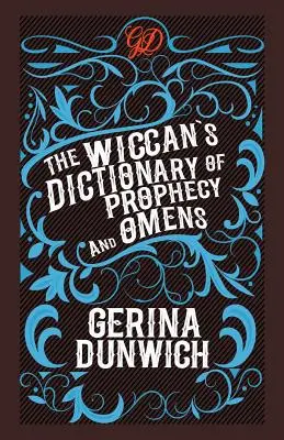 Das Wicca-Wörterbuch der Prophezeiung und Omen - The Wiccan's Dictionary of Prophecy and Omens