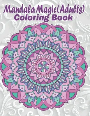 Mandala Magic: Malbuch für Erwachsene - Mandala Magic: Adults Coloring Book