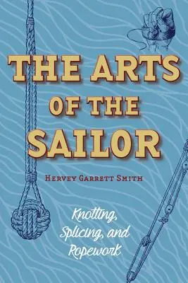 Die Künste des Seemanns: Knüpfen, Spleißen und Tauwerk (Dover Maritime) - The Arts of the Sailor: Knotting, Splicing and Ropework (Dover Maritime)