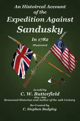 Ein historischer Bericht über die Expedition gegen Sandusky im Jahr 1782: Unter Colonel William Crawford - An Historical Account of the Expedition Against Sandusky in 1782: Under Colonel William Crawford
