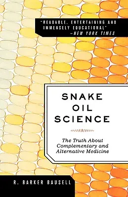 Schlangenöl-Wissenschaft: Die Wahrheit über komplementäre und alternative Medizin - Snake Oil Science: The Truth about Complementary and Alternative Medicine