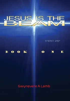 Jesus ist der Balken: Buch Eins - Jesus Is the Beam: Book One
